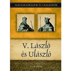   V. László és Ulászló - Magyar királyok és uralkodók 12. kötet