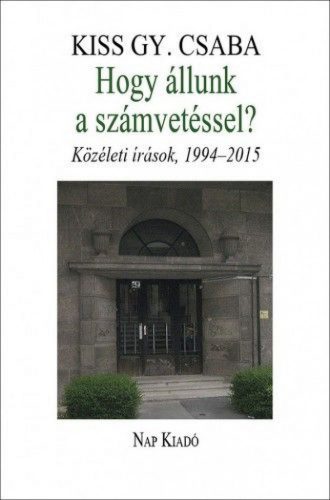 Hogy állunk a számvetéssel? Közéleti írások, 1994–2015