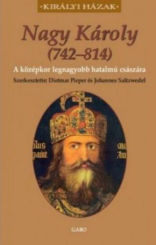 Nagy Károly (742-814) - A középkor legnagyobb hatalmú császára