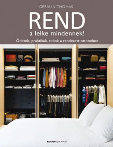 Rend a lelke mindennek!