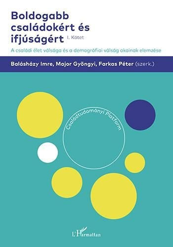 Boldogabb családokért és ifjúságért – A családi élet válsága és a demográfiai válság okainak elemzése (I. kötet)