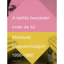   A kettős beszéden innen és túl - Művészet Magyarországon 1956-1980