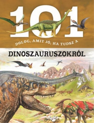 101 dolog, amit jó, ha tudsz a dinoszauruszokról