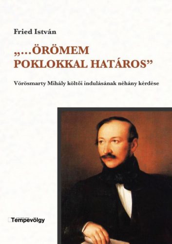 ,,...Örömem poklokkal határos'' - Vörösmarty Mihály költői indulásának néhány kérdése