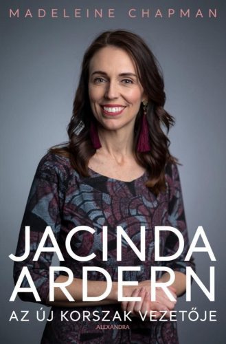 Jacinda Ardern - Az új korszak vezetője