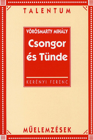 Vörösmarty Mihály: Csongor és Tünde - Talentum műelemzések