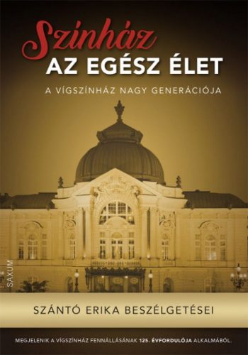 Színház az egész élet - Szántó Erika beszélgetései