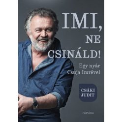 Imi, ne csináld! - Egy nyár Csuja Imrével