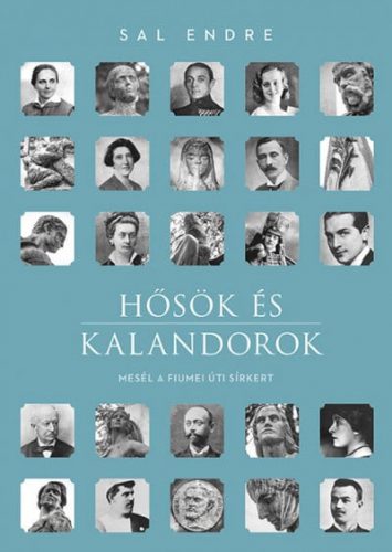 Hősök és kalandorok - Mesél a Fiumei úti sírkert