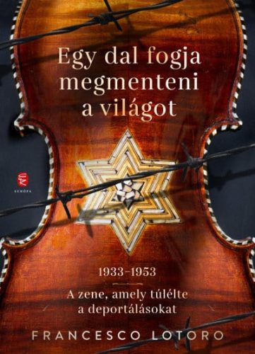 Egy dal fogja megmenteni a világot - 1933-1953 - A zene, amely túlélte a deportálásokat