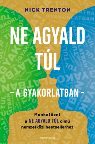 Ne agyald túl - a gyakorlatban - Munkafüzet a Ne agyald túl című nemzetközi bestsellerhez