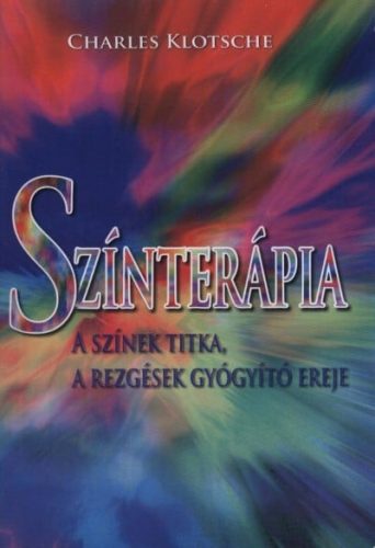 Színterápia - A színek titka, a rezgések gyógyító ereje