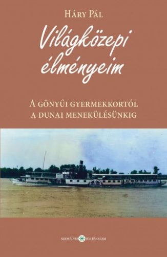 Világközepi élményeim - A gönyűi gyermekkortól a dunai menekülésünkig