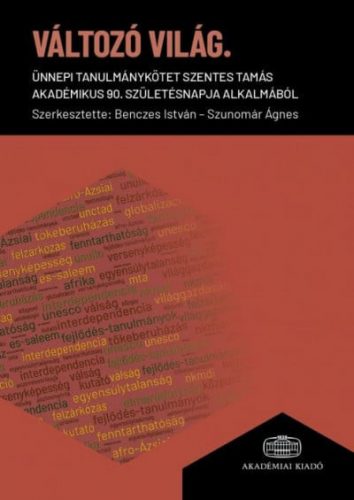 Változó világ - Ünnepi tanulmánykötet Szentes Tamás akadémikus 90. születésnapja alkalmából