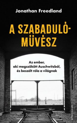 A szabadulóművész - Az ember, aki megszökött Auschwitzból, és beszélt róla a világnak