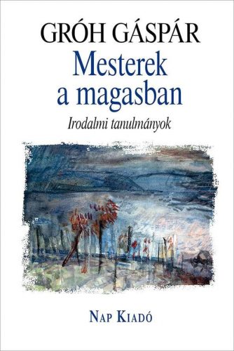 Mesterek a magasban - Irodalmi tanulmányok