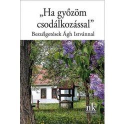   "Ha győzöm csodálkozással" - Beszélgetések Ágh Istvánnal