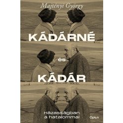 Kádárné és Kádár - Házasságban a hatalommal