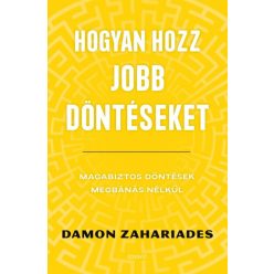   Hogyan hozz jobb döntéseket - Magabiztos döntések megbánás nélkül