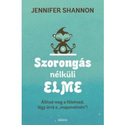   Szorongás nélküli elme - Állítsd meg a félelmed, légy úrrá a "majomelmén"