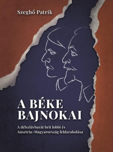 A béke bajnokai – A délszlávbarát brit lobbi és Ausztria–Magyarország feldarabolása