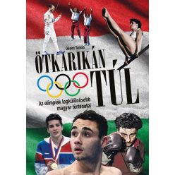   Ötkarikán túl – Az olimpiák legkülönösebb magyar történetei