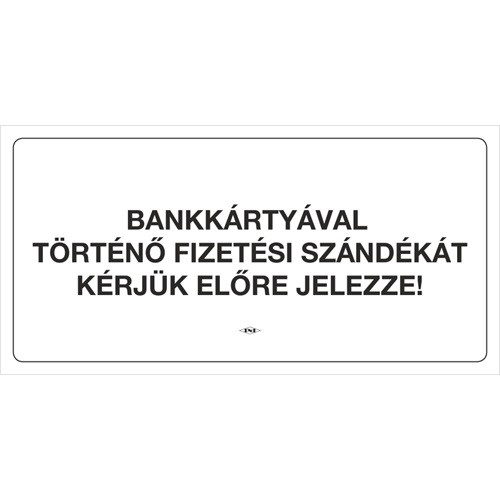 Információs tábla pd 10x20 cm Bankártyával történő fizetési szándékát kérjük előre jelezze! fehér